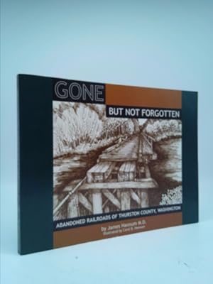 Image du vendeur pour Gone But Not Forgotten: Abandoned Railroads of Thurston County, Washington mis en vente par ThriftBooksVintage