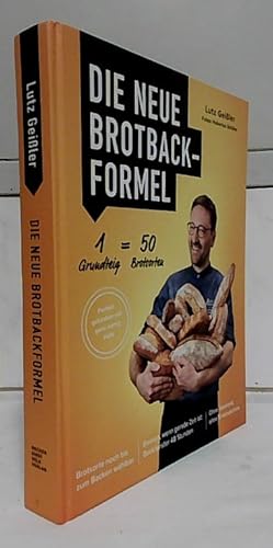 Die neue Brotbackformel : 1 Grundteig = 50 Brotsorten : perfekt gebacken mit ganz wenig Hefe. Lut...