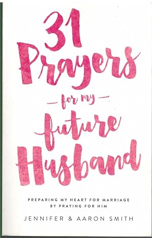 Seller image for 31 PRAYERS FOR MY FUTURE HUSBAND Preparing My Heart for Marriage by Praying for Him for sale by The Avocado Pit