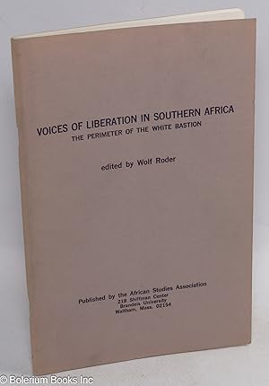 Voices of Liberation in Southern Africa The Perimeter of the White Bastion