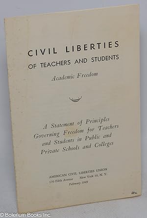 Civil liberties of teachers and students. Academic freedom: a statement of principles governing f...