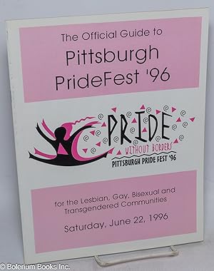 Immagine del venditore per The Official Guide to Pittsburgh PrideFest '96. Pride Without Borders: for the Lesbian, Gay, Bisexual and Transgendered Communities, Saturday, June 22, 1996 venduto da Bolerium Books Inc.