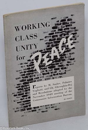 Imagen del vendedor de Working class unity for peace [reports by M. Suslov, Palmiro Togliatti, and Gh. Gheorghiu-Dej and resolutions adopted by the November 1949 meeting of the Communist Information Bureau] a la venta por Bolerium Books Inc.