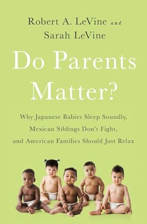 Seller image for Do Parents Matter? : Why Japanese Babies Sleep Soundly, Mexican Siblings Don't Fight, and American Families Should Just Relax for sale by GreatBookPrices