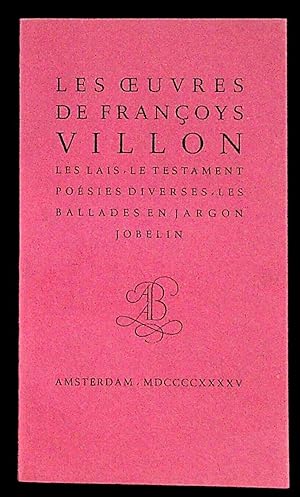 Les Oeuvres de Françoys Villon: Les Lais, Le Testament, Poesies Diverses, Le Jargon (Les Ballades...