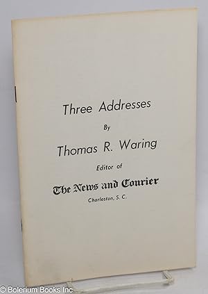 Three addresses by Thomas R. Waring, editor of The News and Courier