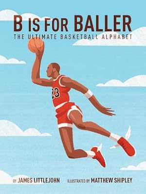 Imagen del vendedor de B Is for Baller: The Ultimate Basketball Alphabet (Hardback or Cased Book) a la venta por BargainBookStores