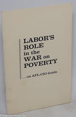 Labor's role in the war on poverty . an AFL-CIO guide