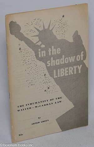 Imagen del vendedor de In the shadow of liberty; the inhumanity of the Walter-McCarran Law a la venta por Bolerium Books Inc.