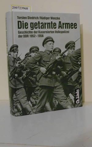 Bild des Verkufers fr Die getarnte Armee : Geschichte der Kasernierten Volkspolizei der DDR 1952 bis 1956. Torsten Diedrich/Rdiger Wenzke. Hrsg. vom Militrgeschichtlichen Forschungsamt / Militrgeschichte der DDR ; Bd. 1 zum Verkauf von Antiquariat Im Baldreit