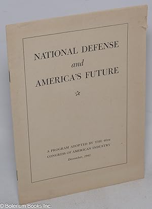 National defense and America's future, a program adopted by the 46th Congress of American Industr...