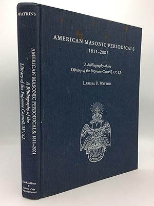 AMERICAN MASONIC PERIODICALS 1811-2001: A Bibliography of the Library of the Supreme Council, 33°...