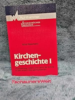 Dassmann, Ernst: Kirchengeschichte; Teil: 1., Ausbreitung, Leben und Lehre der Kirche in den erst...