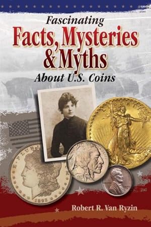 Seller image for Fascinating Facts, Mysteries & Myths About U.S. Coins for sale by GreatBookPricesUK