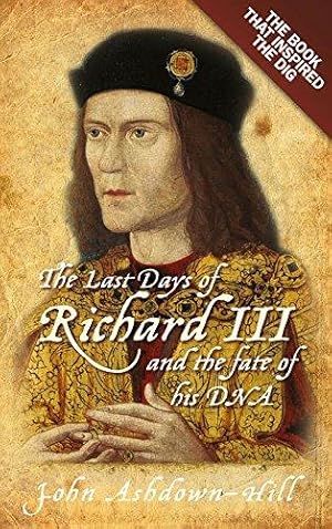 Bild des Verkufers fr The Last Days of Richard III and the Fate of his DNA: The Book that Inspired the Dig zum Verkauf von WeBuyBooks