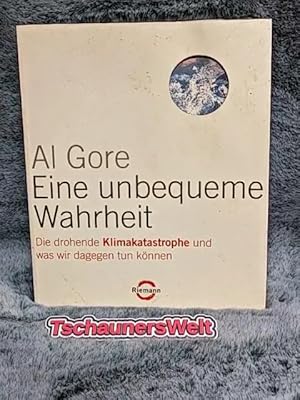 Bild des Verkufers fr Eine unbequeme Wahrheit : die drohende Klimakatastrophe und was wir dagegen tun knnen. Al Gore. Aus dem Engl. von Richard Barth und Thomas Pfeiffer zum Verkauf von TschaunersWelt