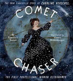 Seller image for Comet Chaser : The True Cinderella Story of Caroline Herschel, the First Professional Woman Astronomer for sale by GreatBookPrices