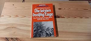 Imagen del vendedor de Die letzten dreissig Tage : d. Kriegstagebuch d. OKW April bis Mai 1945; Die Schlacht um Berlin. Dokumente: Bilder u. Urkunden. Einf. von Walther Hubatsch / Moewig ; Bd. Nr. 4328 : Dokumentation a la venta por Versandantiquariat Schfer