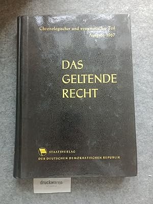 Das geltende Recht Ausgabe 1967 : Chronologisch und systematisch geordnet. Verzeichnis der gelten...