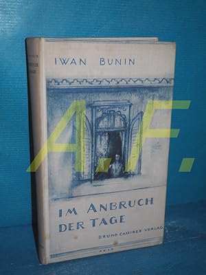 Bild des Verkufers fr Im Anbruch der Tage : Arssenjews Leben Iwan Bunin. [bertr. von J. Steinberg , R. Candreia] zum Verkauf von Antiquarische Fundgrube e.U.