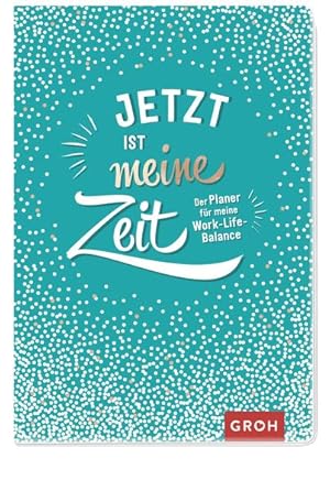 Jetzt ist meine Zeit Der Planer für meine Work-Life-Balance