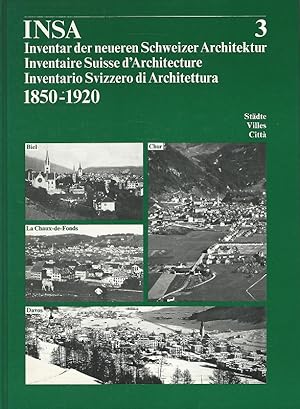 INSA: Inventar der neueren Schweizer Architektur. 3. Biel, La Chaux-de-Fonds, Chur, Davos. 1850-1...