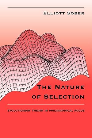 The Nature of Selection: Evolutionary Theory in Philosophical Focus :