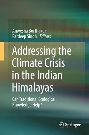 Bild des Verkufers fr Addressing the Climate Crisis in the Indian Himalayas : Can Traditional Ecological Knowledge Help? zum Verkauf von AHA-BUCH GmbH