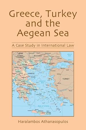 Seller image for Greece, Turkey and the Aegean Sea : A Case Study in International Law for sale by AHA-BUCH GmbH