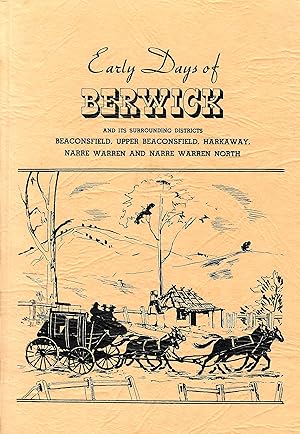 Bild des Verkufers fr Early Days of Berwick and its Surrounding Distracts: Beaconsfield, Upper Beaconsfield, Harkaway, Narre Warren and Narre Warren North: An Outline of its Settlement over the First Century zum Verkauf von D. A. Horn Books