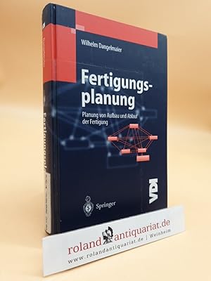 Bild des Verkufers fr Fertigungsplanung : Planung von Aufbau und Ablauf der Fertigung ; Grundlagen, Algorithmen und Beispiele Wilhelm Dangelmaier zum Verkauf von Roland Antiquariat UG haftungsbeschrnkt