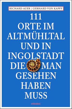 Bild des Verkufers fr 111 Orte im Altmhltal und in Ingolstadt, die man gesehen haben muss: Reisefhrer zum Verkauf von Studibuch