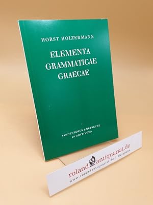 Elementa grammaticae Graecae ; Tab. u. Übersichten f. d. Anfangsunterricht u. z. Wiederholung