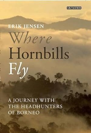 Immagine del venditore per Where Hornbills Fly: A Journey with the Headhunters of Borneo venduto da WeBuyBooks
