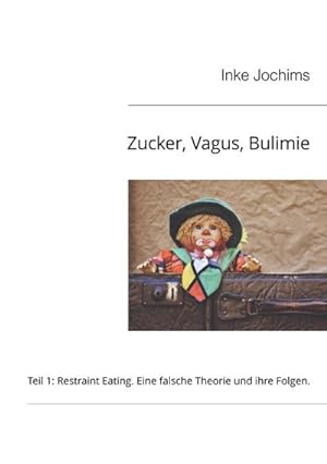 Bild des Verkufers fr Zucker, Vagus, Bulimie : Teil 1: Restraint Eating: Eine falsche Theorie und ihre Folgen zum Verkauf von AHA-BUCH GmbH