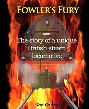 Bild des Verkufers fr Fowler's Fury: The Story of a Unique British Steam Locomotive zum Verkauf von WeBuyBooks