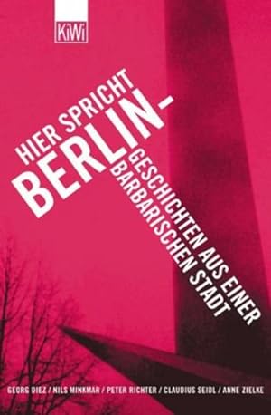Bild des Verkufers fr Hier spricht Berlin - Geschichten aus einer barbarischen Stadt zum Verkauf von Gerald Wollermann