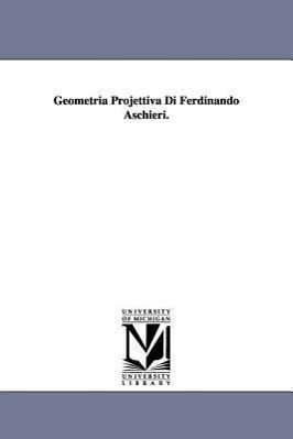 Bild des Verkufers fr Geometria Projettiva Di Ferdinando Aschieri. zum Verkauf von moluna