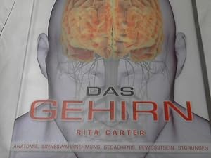 Das Gehirn : [Anatomie, Sinneswahrnehmung, Gedächtnis, Bewusstsein, Störungen]. Rita Carter . [Re...