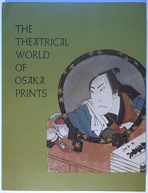Seller image for The Theatrical World of Osaka Prints. A Collection of Eighteenth und Nineteenth Century Japanese Woodblock Prints in the Philadelphia Museum of Art. for sale by Gerhard Zhringer Antiquariat & Galerie Online