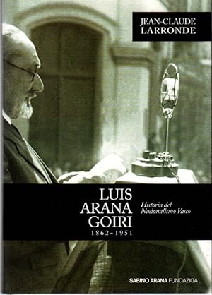 Image du vendeur pour Luis Arana Goiri (1862-1951). Historia del Nacionalismo Vasco. . mis en vente par Librera Astarloa