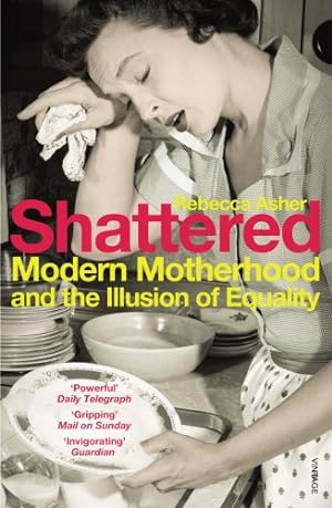 Seller image for Shattered: Modern Motherhood and the Illusion of Equality for sale by WeBuyBooks