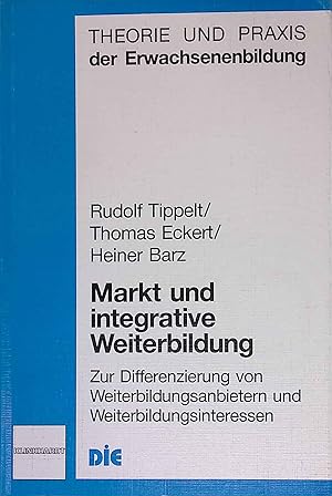 Immagine del venditore per Markt und integrative Weiterbildung : zur Differenzierung von Weiterbildungsanbietern und Weiterbildungsinteressen. Theorie und Praxis der Erwachsenenbildung. venduto da books4less (Versandantiquariat Petra Gros GmbH & Co. KG)