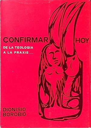 Seller image for Confirmar hoy: De la teologia a la praxis for sale by books4less (Versandantiquariat Petra Gros GmbH & Co. KG)