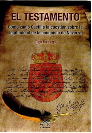 Bild des Verkufers fr El Testamento. Cmo zanj Castilla la cuestin sobre la legitimidad de la conquista de Navarra . zum Verkauf von Librera Astarloa