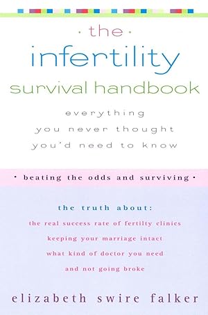 Imagen del vendedor de The Infertility Survival Handbook: The Truth about the Real Success Rate of Fertility Clinics, Keeping Your Marriage Intact, What Kind of Doctor You N a la venta por moluna