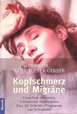 Kopfschmerz und Migräne : Ursachen erkennen, Schmerzen überwinden ; das 10-Schritte-Programm zur ...