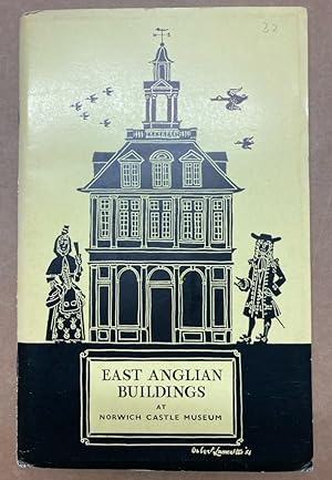 East Anglian Buildings. An Exhibition at the Castle Museum, Norwich, August 1956.