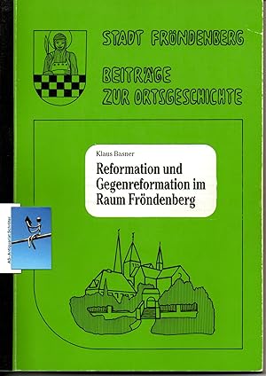 Reformation und Gegenreformation im Raum Fröndenberg. Zur Kirchengeschichte von Bausenhagen, Dell...