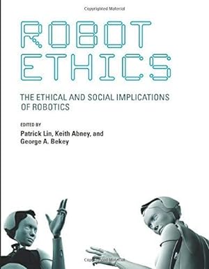 Imagen del vendedor de Robot Ethics: The Ethical and Social Implications of Robotics (Intelligent Robotics and Autonomous Agents series) a la venta por WeBuyBooks